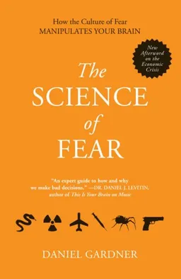 The Science of Fear: How the Culture of Fear Manipulates Your Brain