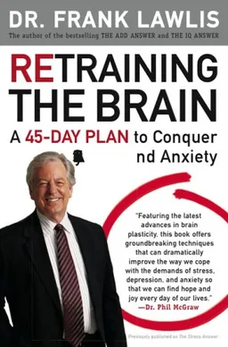 Retraining the Brain: A 45-Day Plan to Conquer Stress and Anxiety