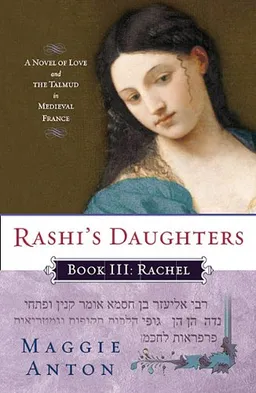 Rashi's Daughters, Book III: Rachel: A Novel of Love and the Talmud in Medieval France