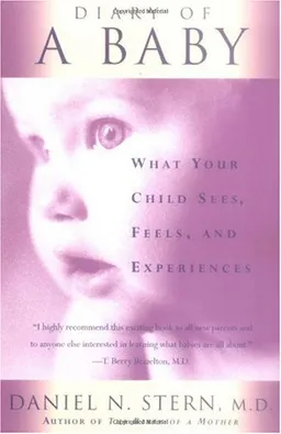 Diary Of A Baby: What Your Child Sees, Feels, And Experiences