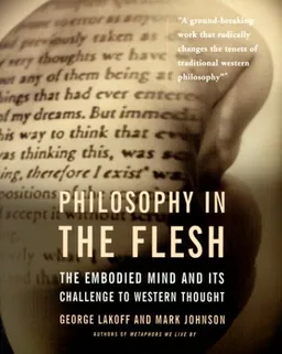 Philosophy in the Flesh : The Embodied Mind and Its Challenge to Western Thought