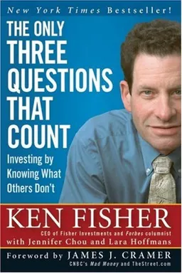 The Only Three Questions That Count: Investing by Knowing What Others Don't (Fisher Investments Press)