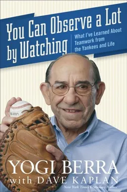 You Can Observe A Lot By Watching: What I've Learned About Teamwork From the Yankees and Life