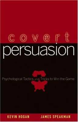 Covert Persuasion: Psychological Tactics and Tricks to Win the Game