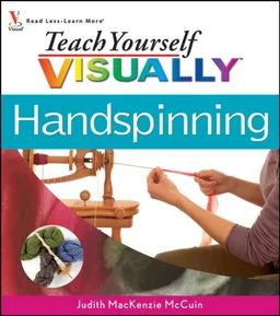 Teach Yourself Visually Handspinning (Teach Yourself Visually Consumer)