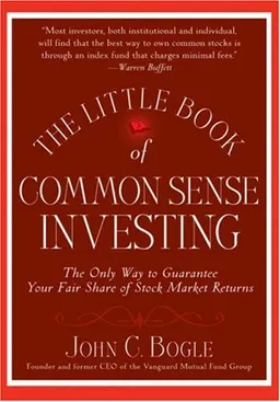 The Little Book of Common Sense Investing: The Only Way to Guarantee Your Fair Share of Stock Market Returns (Little Books. Big Profits)