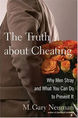 The Truth about Cheating: Why Men Stray and What You Can Do to Prevent It
