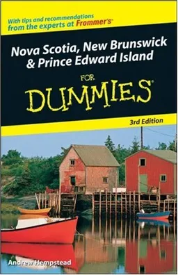Nova Scotia, New Brunswick and Prince Edward Island For Dummies (For Dummies (Travel))