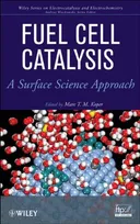 Fuel Cell Catalysis: A Surface Science Approach (The Wiley Series on Electrocatalysis and Electrochemistry)