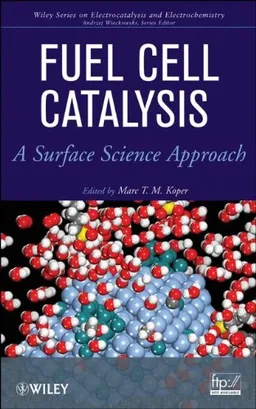 Fuel Cell Catalysis: A Surface Science Approach (The Wiley Series on Electrocatalysis and Electrochemistry)