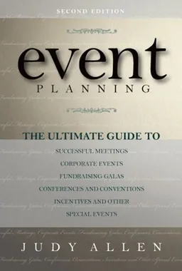 Event Planning: The Ultimate Guide To Successful Meetings, Corporate Events, Fundraising Galas, Conferences, Conventions, Incentives & Other Special Events