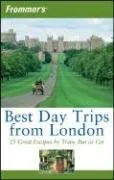 Frommer's Best Day Trips from London: 25 Great Escapes by Train, Bus or Car