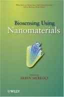 Biosensing Using Nanomaterials (Wiley  Nanoscience and Nanotechnology Series)
