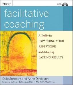 Facilitative Coaching: A Toolkit for Expanding Your Repertoire and Achieving Lasting Results (Essential Tools Resource)