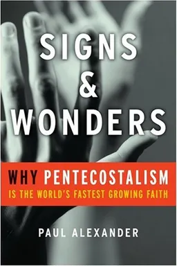 Signs and Wonders: Why Pentecostalism Is the World's Fastest Growing Faith