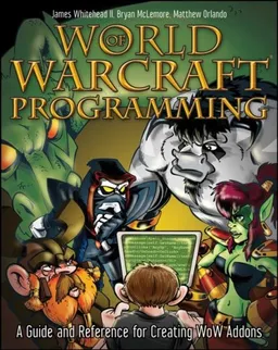 World of Warcraft Programming: A Guide and Reference for Creating WoW Addons