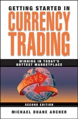 Getting Started in Currency Trading: Winning in Today's Hottest Marketplace (Getting Started In.....)
