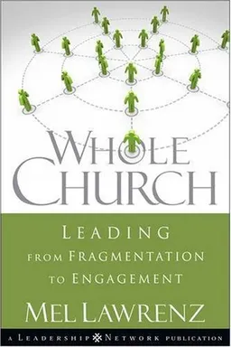 Whole Church: Leading from Fragmentation to Engagement (Jossey-Bass Leadership Network Series)