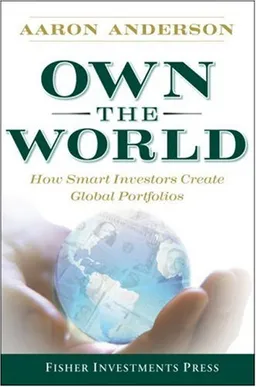 Own the World: How Smart Investors Create Global Portfolios (Fisher Investments Press)