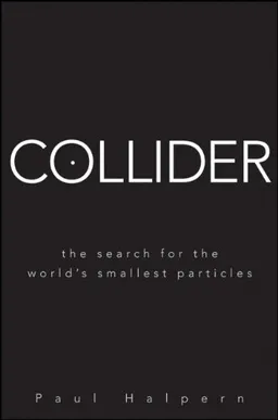 Collider: The Search for the World's Smallest Particles