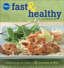 Pillsbury Fast & Healthy Cookbook: Delicious family meals in 30 minutes or less