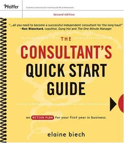 The Consultant's Quick Start Guide: An Action Planfor Your First Year in Business