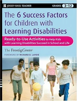 The Six Success Factors for Children with Learning Disabilities: Ready-to-Use Activities to Help Kids with LD Succeed in School and in Life (Jossey-Bass Teacher)