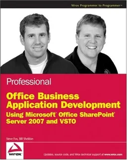 Professional Office Business Application Development: Using Microsoft Office SharePoint Server 2007 and VSTO (Wrox Programmer to Programmer)