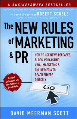 The New Rules of Marketing and PR: How to Use News Releases, Blogs, Podcasting, Viral Marketing and Online Media to Reach Buyers Directly