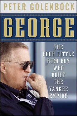 George: The Poor Little Rich Boy Who Built the Yankee Empire