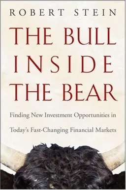 The Bull Inside the Bear: Finding New Investment Opportunities in Todays Fast-Changing Financial Markets