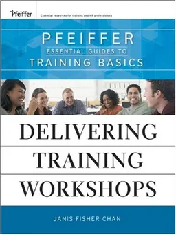 Delivering Training Workshops: Pfeiffer Essential Guides to Training Basics