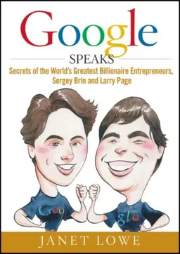 Google Speaks: Secrets of the World's Greatest Billionaire Entrepreneurs, Sergey Brin and Larry Page