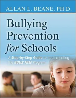 Bullying Prevention for Schools: A Step-by-Step Guide to Implementing a Successful Anti-Bullying Program