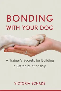 עטיפת הספר Bonding with Your Dog: A Trainer's Secrets for Building a Better Relationship מאת Victoria Schade