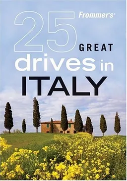 Frommer's 25 Great Drives in Italy (Best Loved Driving Tours)