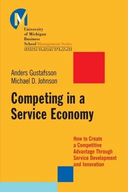 Competing in a Service Economy: How to Create a Competitive Advantage Through Service Development and Innovation (J-B-UMBS Series)