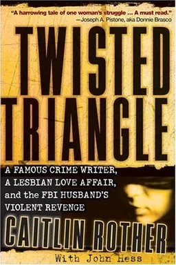Twisted Triangle: A Famous Crime Writer, a Lesbian Love Affair, and the FBI Husband's Violent Revenge