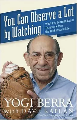 You Can Observe A Lot By Watching: What I've Learned About Teamwork From the Yankees and Life