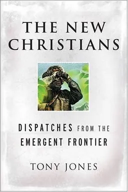 The New Christians: Dispatches from the Emergent Frontier