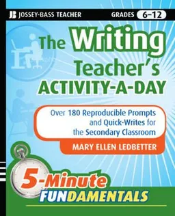 The Writing Teacher's Lesson-a-Day: 180 Reproducible Prompts and Quick-Writes for the Secondary Classroom (JB-Ed: 5 Minute FUNdamentals)