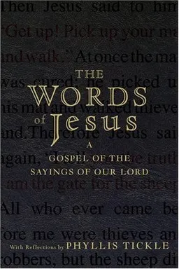 The Words of Jesus: A Gospel of the Sayings of Our Lord with Reflections by Phyllis Tickle