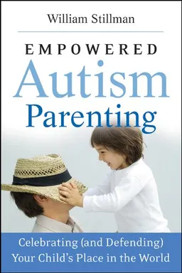 Empowered Autism Parenting: Celebrating (and Defending) Your Child's Place in the World