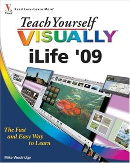 Teach Yourself VISUALLY iLife '09 (Teach Yourself VISUALLY (Tech))