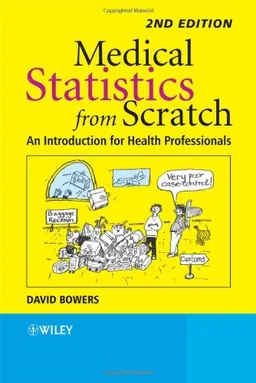 Medical Statistics from Scratch (Bowers, Medical Statistics from Scratch: An Introduction for Health Professionals)