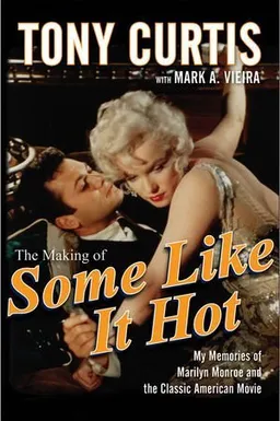 The Making of Some Like It Hot: My Memories of Marilyn Monroe and the Classic American Movie