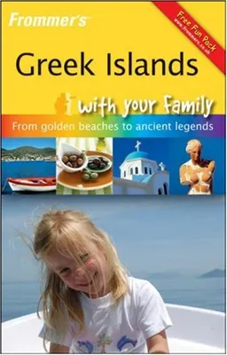 Frommer's Greek Islands With Your Family: From Golden Beaches to Ancient Legends (Frommers With Your Family Series)