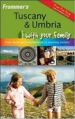 Frommer's Tuscany and Umbria With Your Family: From Renaissance Architecture to Stunning Scenery (Frommers With Your Family Series)