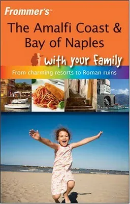 The Amalfi Coast & Bay of Naples With Your Family (Frommers With Your Family Series)