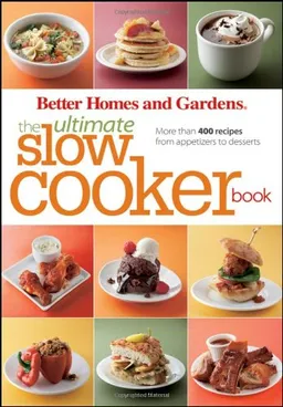 Better Homes and Gardens The Ultimate Slow Cooker Book: More than 400 recipes from appetizers to desserts (Better Homes & Gardens)